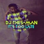 DJ Thes Man Its Too Late EP