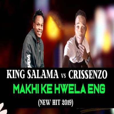 King Salama - Makhi Ke Hwela Eng (Ft. Crissenzo)