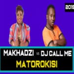 Makhadzi Matorokisi Mp3 Download ft DJ call Me