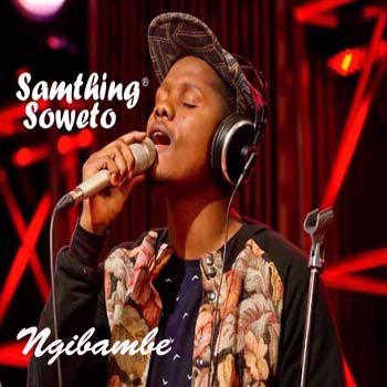 Samthing Soweto - Ngibambe