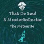 Thab De Soul, AfroAudioDoctor - The Meteorite (Original Mix)