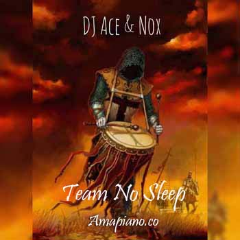DJ Ace & Nox - Team No Sleep (Amapiano)