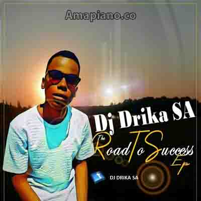 Dj Drika - The Road to Success Mp3 Download Amapiano.co