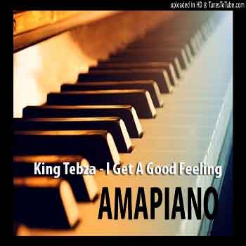 King Tebza – I Get A Good Feeling (Amapiano Remix)