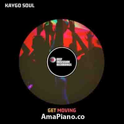 Kaygo Soul - Get Moving Mp3 Download Amapiano.co