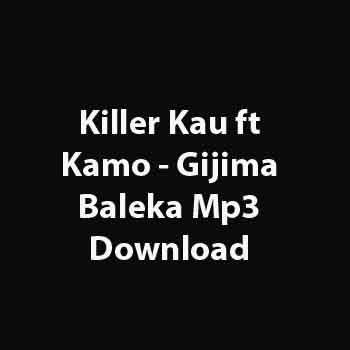 Killer Kau ft Kamo - Gijima Baleka