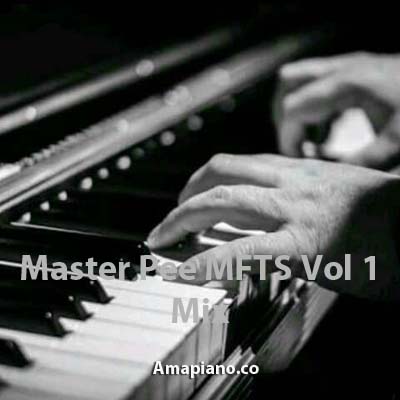 Master Pee MFTS Vol 1 Mix Amapiano.co