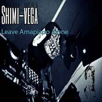 Shimi Vega Leave Amapiano Alone