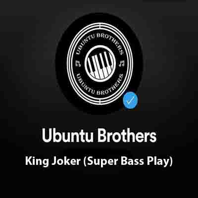 Ubuntu Brothers King Joker (Super Bass Play) Amapiano.co