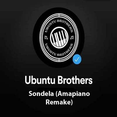 Ubuntu Brothers – Sondela (Amapiano Remake)