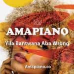 Yila Bantwana Aba Wrong Mp3 Download Amapiano.co