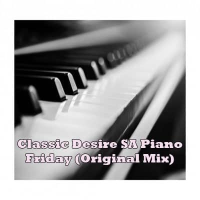 Classic Desire_SA – Piano Friday (Original Mix)