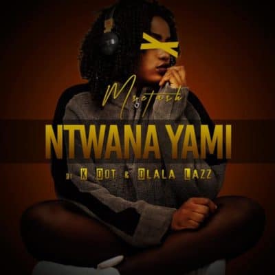 Msetash – Ntwana Yami ft. K Dot & Dlala Lazz