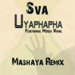 Sva – Uyaphapha (Mashaya Remix) Ft. Mdosi Viral mp3 download