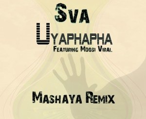 Sva – Uyaphapha (Mashaya Remix) Ft. Mdosi Viral mp3 download