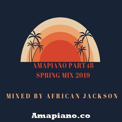 amapiano part 48 spring mix 2019 by african jackson mp3 download