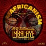 Africanism & Bob Sinclar – Imbalayé (Boddhi Satva Remix) mp3 download