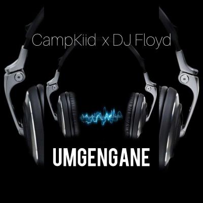 CampKiid & Dj Floyd – Umgengane