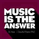 DJ Ace – Music Is The Answer (Soulful Piano Mix) mp3 download
