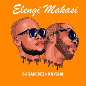 DJ Sanchez & Kaysha – Elengi Makasi Mp3 download