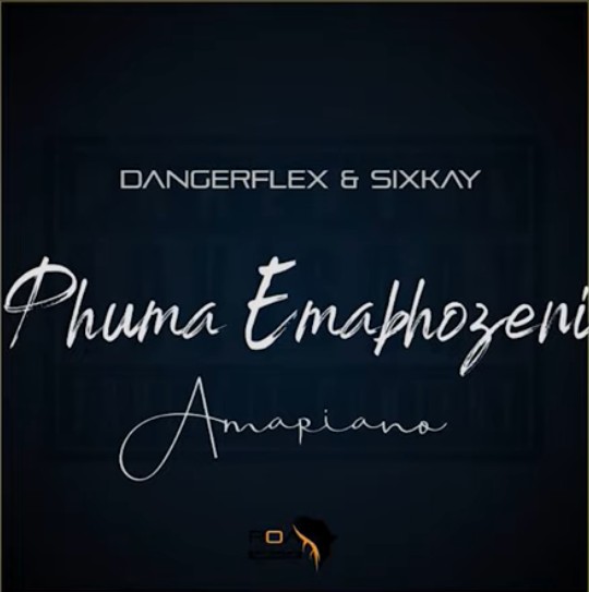 DangerFlex & SixKay – Phuma Emabhozeni mp3 download