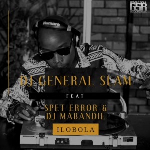 Dj General Slam – Ilobola Ft. Spet Error & DJ Mabandie mp3 download