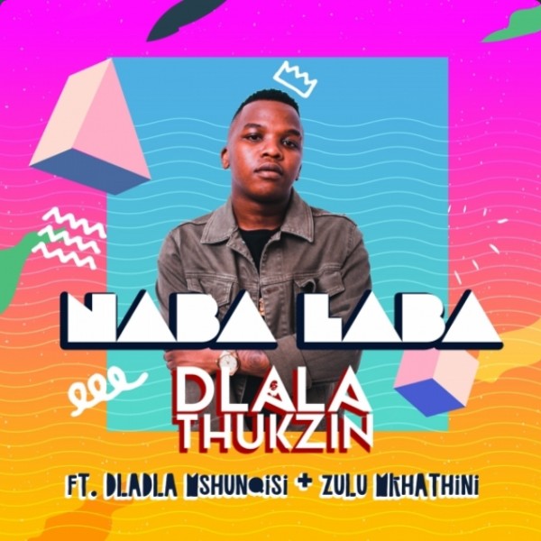 Dladla Thukzin – Naba Laba Ft. Dladla Mshunqisi x Zulu Mkhathini mp3 download