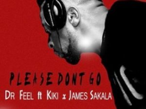 Dr Feel – Please Don’t Go Ft. Kiki & James Sakala
