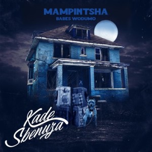 Mampintsha – Kade Sbenuza Ft. Babes Wodumo, BizaWethu, Mr Thela & T Man mp3 download