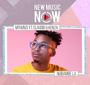 Mthunzi – Ngibambe La Ft. Claudio & Kenza mp3 download