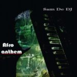 Sam De DJ – Afro Anthem mp[3 download