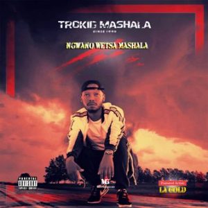 Trokid Mashala – Nwano Wetsa Mashala