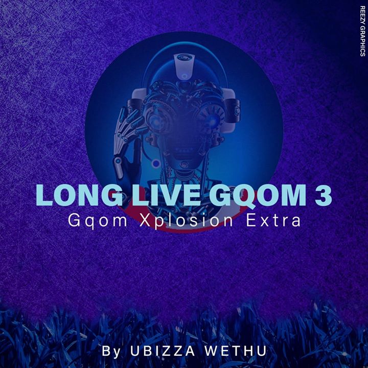 UBiza Wethu – Long Live Gqom 3 (Gqom Xplotion Extra)