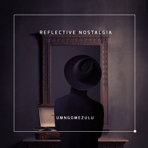UMngomezulu – Reflective Nostalgia