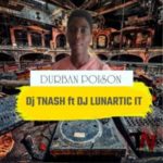 Dj TNash & Dj Lunartic It – Durban Poison MP3 download
