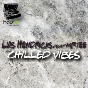 Luis Hendricks , Mr.Tee – Chilled Vibes (Extended Mix)
