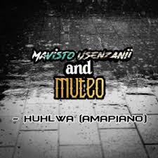 Mavisto Usenzanii & Muteo – Huhlwa (AMAPIANO)