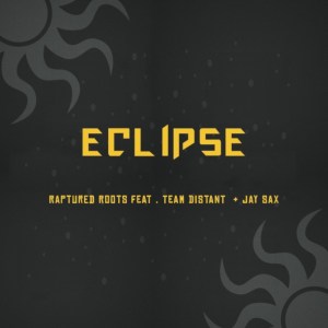 Raptured Roots – Eclipse Ft. Team Distant & Jay Sax