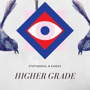 XtetiQsoul & Euggy – Higher Grade (Original Mix)