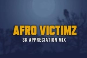 Afro Victimz – 3K Appreciation Mix mp3 download