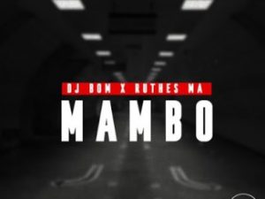 DJ Bom & Ruthes MA – Mambo (Afro Mix) mp3 download