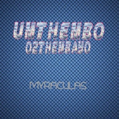 DJ Myraculas – UMthembo Oz’thembayo mp3 download