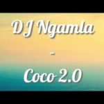 DJ Ngamla – Coco 2.0 mp3 download
