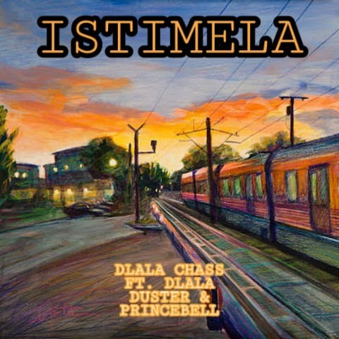 Dlala Chass – Istimela Ft. Dlala Duster & Dlala PrinceBell