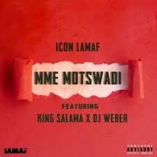 Icon LaMaf – Mme Motswadi Ft. King Salama & DJ Weber