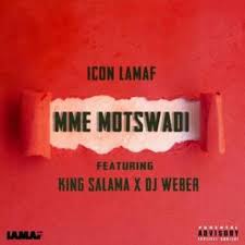 Icon LaMaf – Mme Motswadi Ft. King Salama & DJ Weber mp3 download