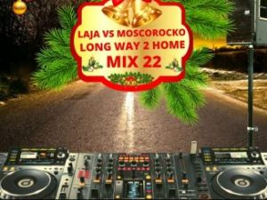 Laja Vs MoscoRocko – Long Way To Home Mix 23