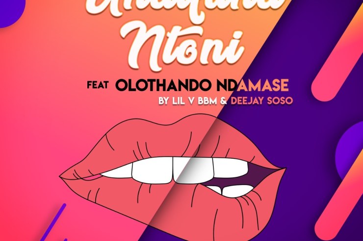 Lil V BBM & Deejay Soso – Undifuna Ntoni ft Olothando Ndamase mp3 download