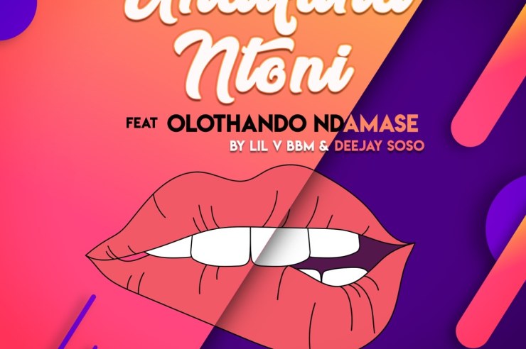 Lil V BBM & Deejay Soso – Undifuna Ntoni ft Olothando Ndamase