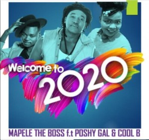 Mapele The Boss – Welcome To 2020 Ft. Poshy Gal & Cool B